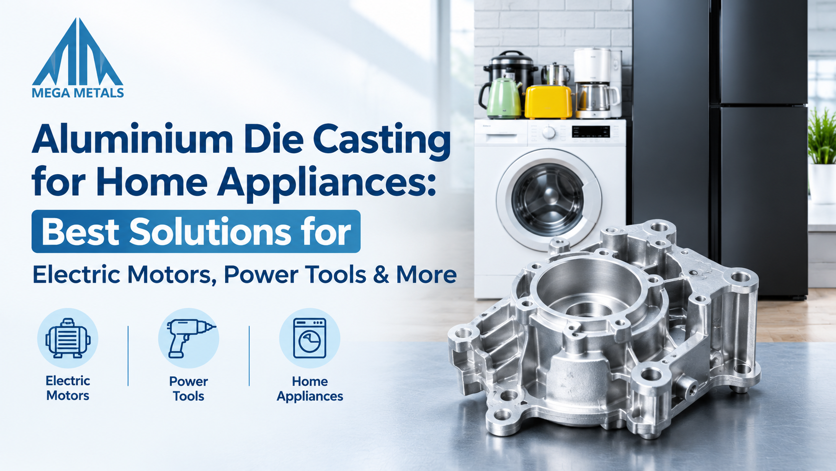 Aluminium Die Casting for Home Appliances: Best Solutions for Electric Motors, Power Tools & More